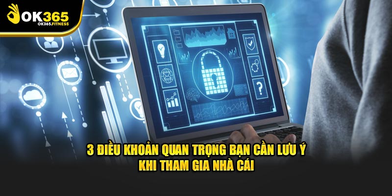 3 điều khoản quan trọng bạn cần lưu ý khi tham gia nhà cái OK365