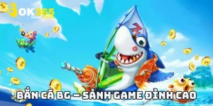 Bắn Cá BG – Sảnh Game Đỉnh Cao Cho Game Thủ